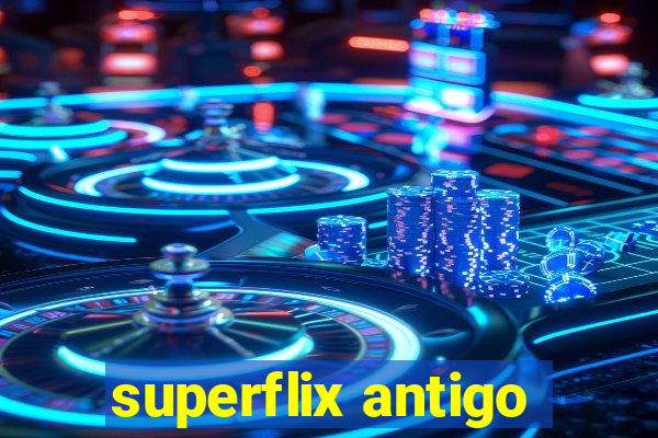 superflix antigo